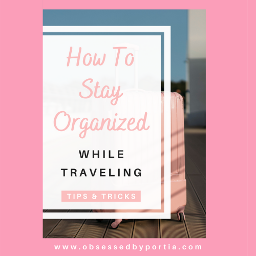 How To Stay Organized While Traveling